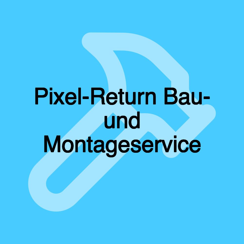 Pixel-Return Bau- und Montageservice