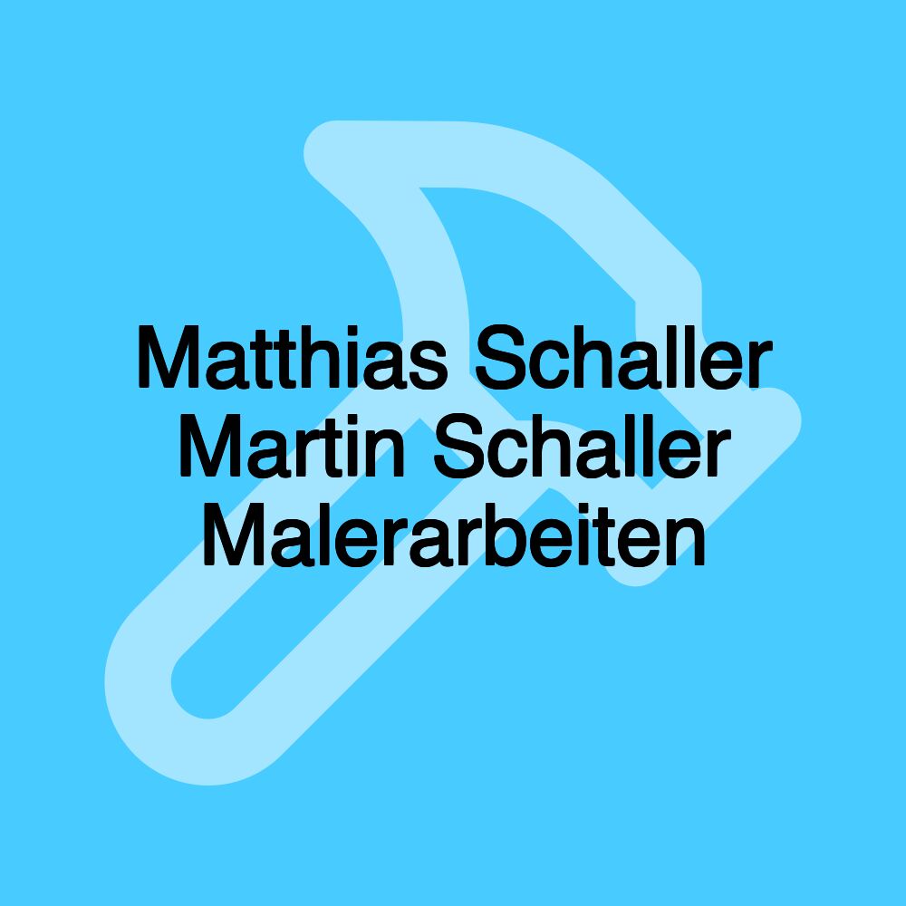 Matthias Schaller Martin Schaller Malerarbeiten