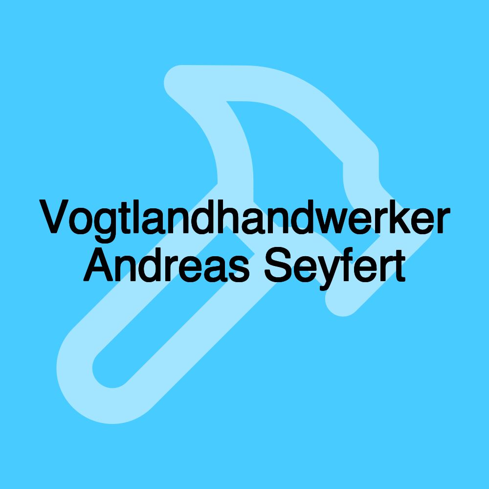 Vogtlandhandwerker Andreas Seyfert