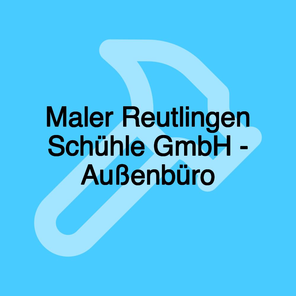 Maler Reutlingen Schühle GmbH - Außenbüro