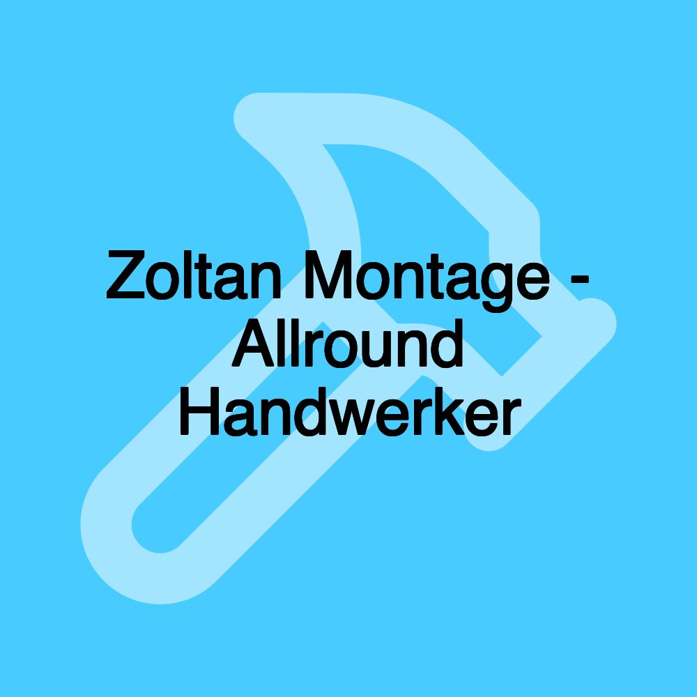 Zoltan Montage - Allround Handwerker