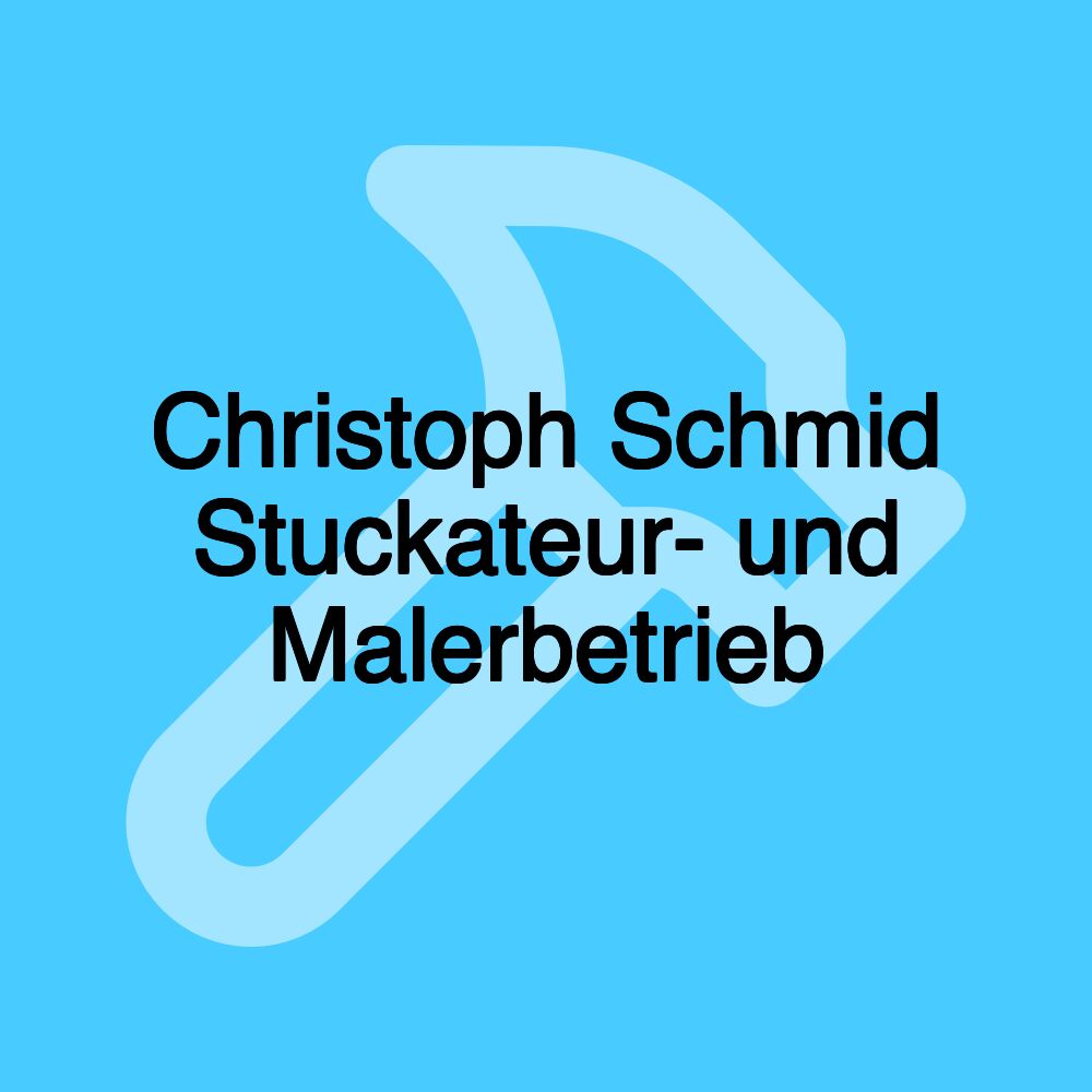 Christoph Schmid Stuckateur- und Malerbetrieb