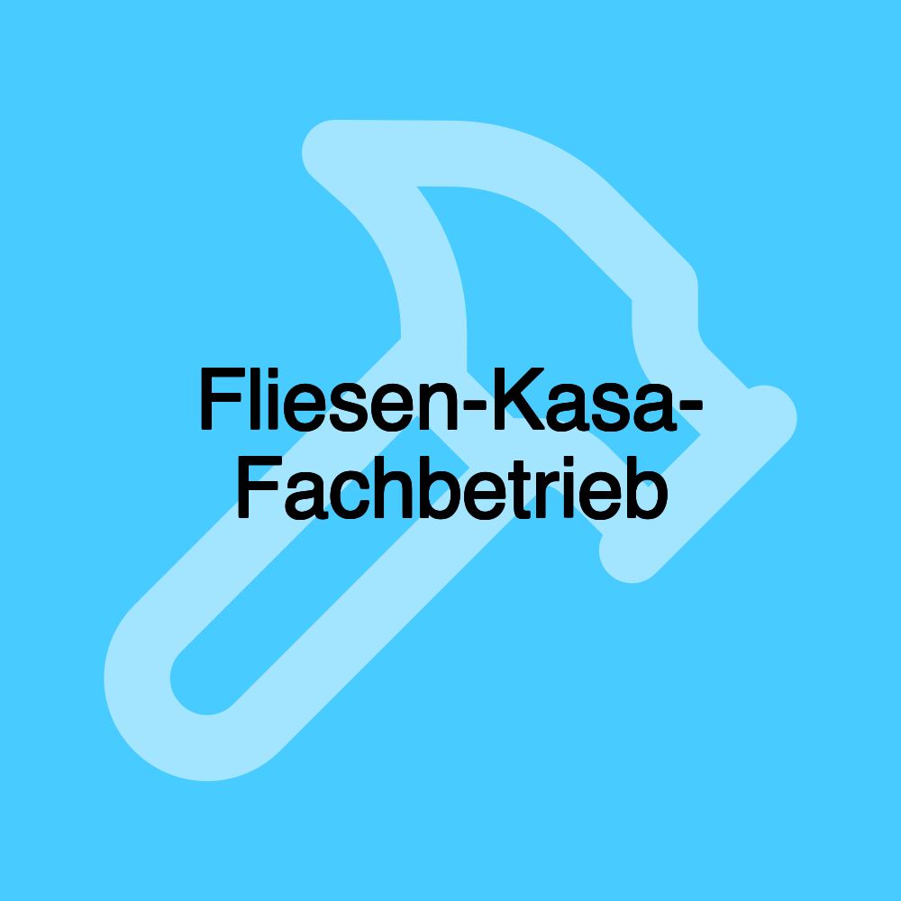 Fliesen-Kasa- Fachbetrieb