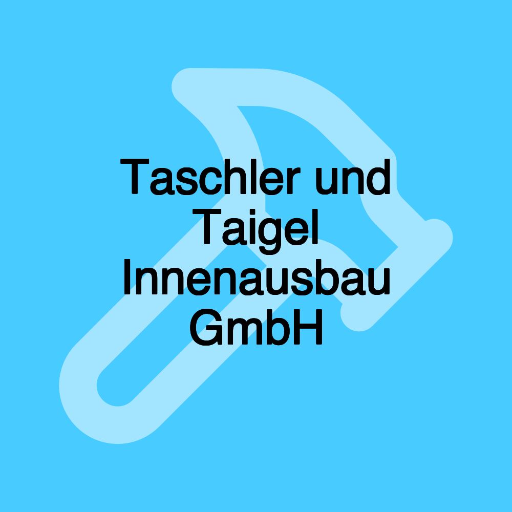 Taschler und Taigel Innenausbau GmbH