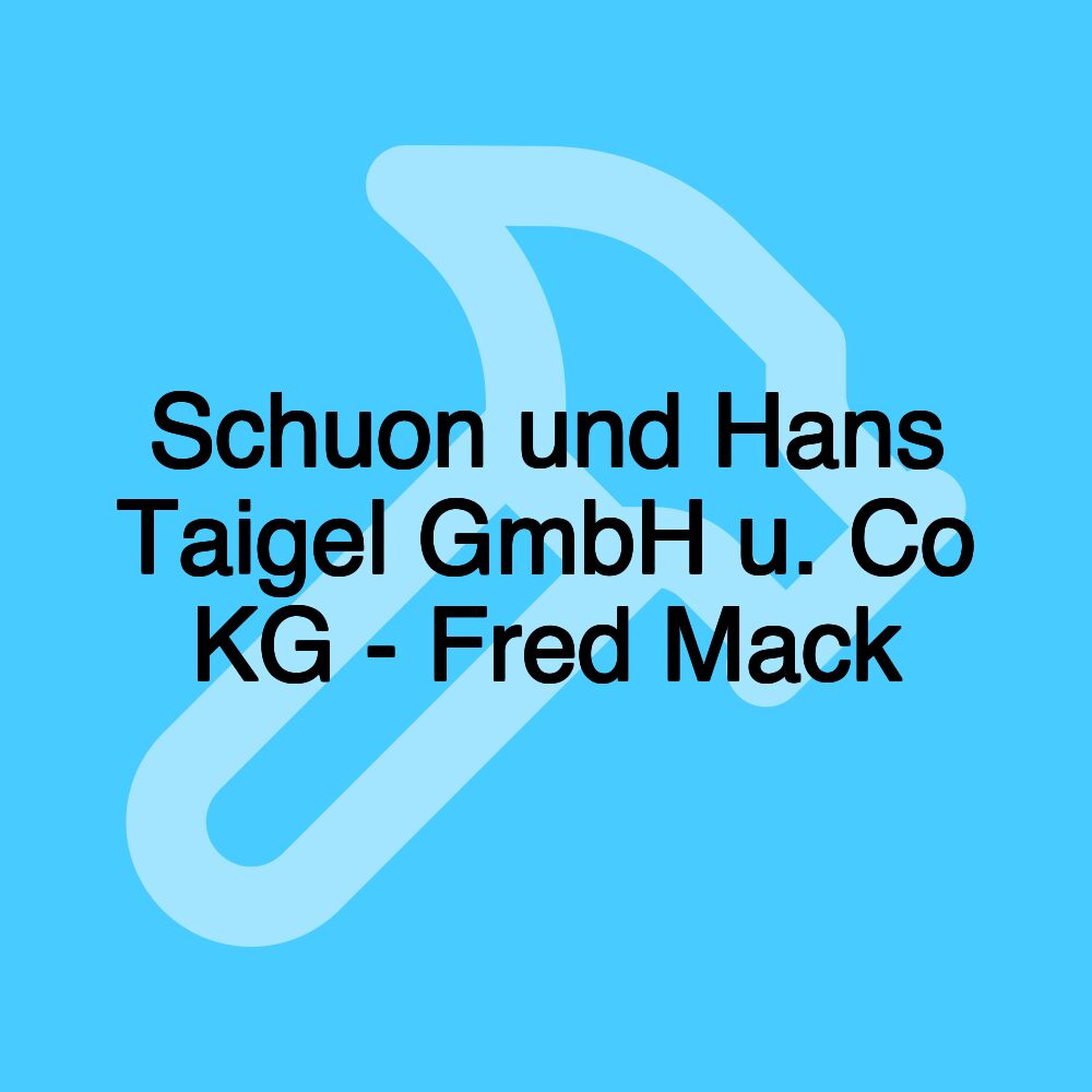 Schuon und Hans Taigel GmbH u. Co KG - Fred Mack