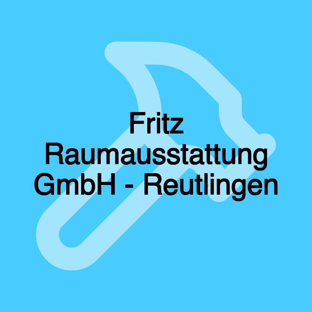 Fritz Raumausstattung GmbH - Reutlingen