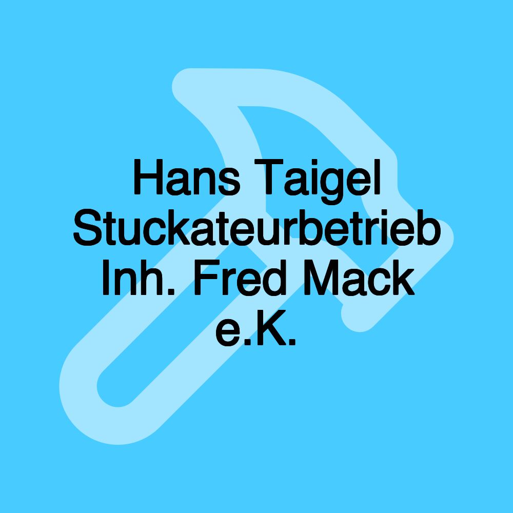 Hans Taigel Stuckateurbetrieb Inh. Fred Mack e.K.