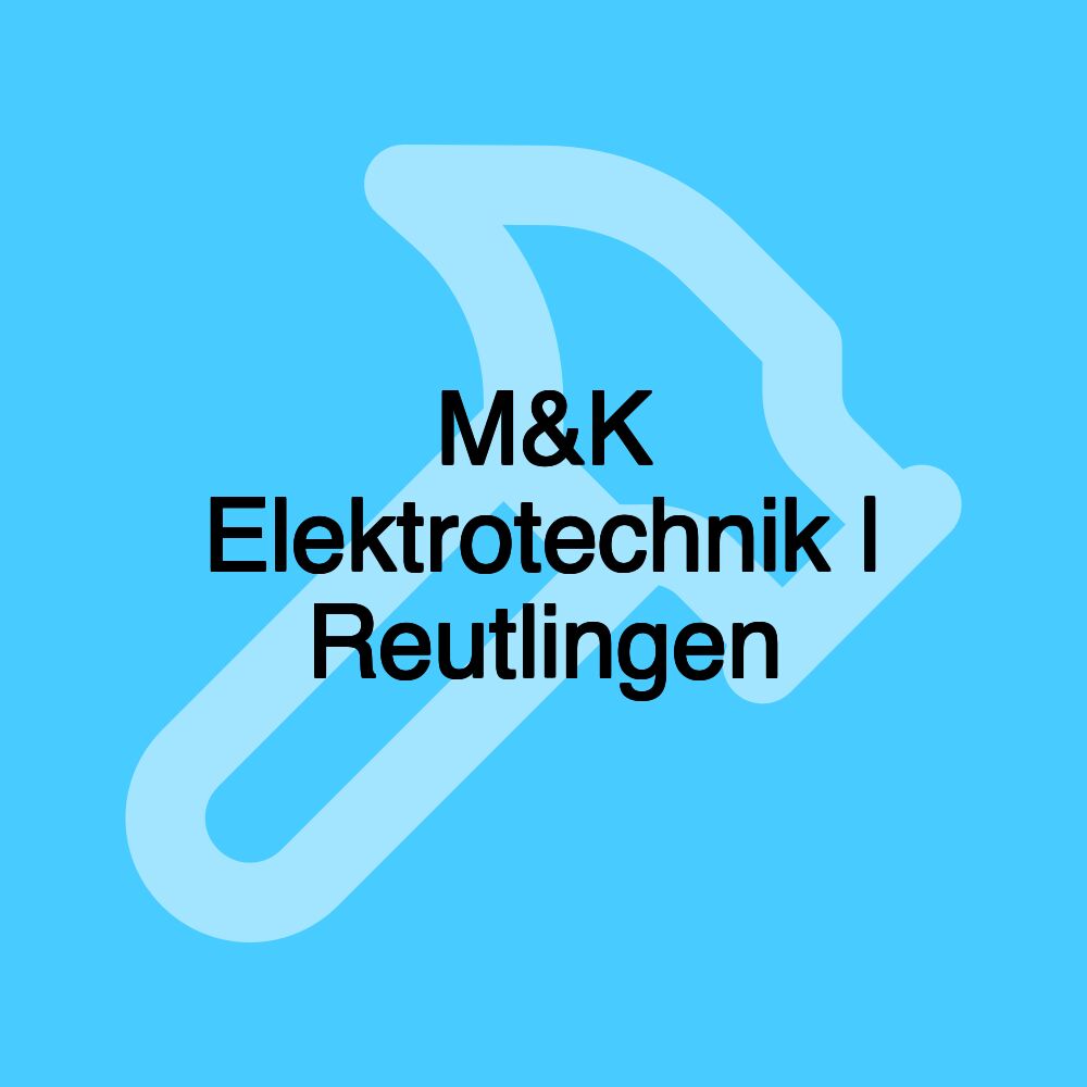 M&K Elektrotechnik | Reutlingen