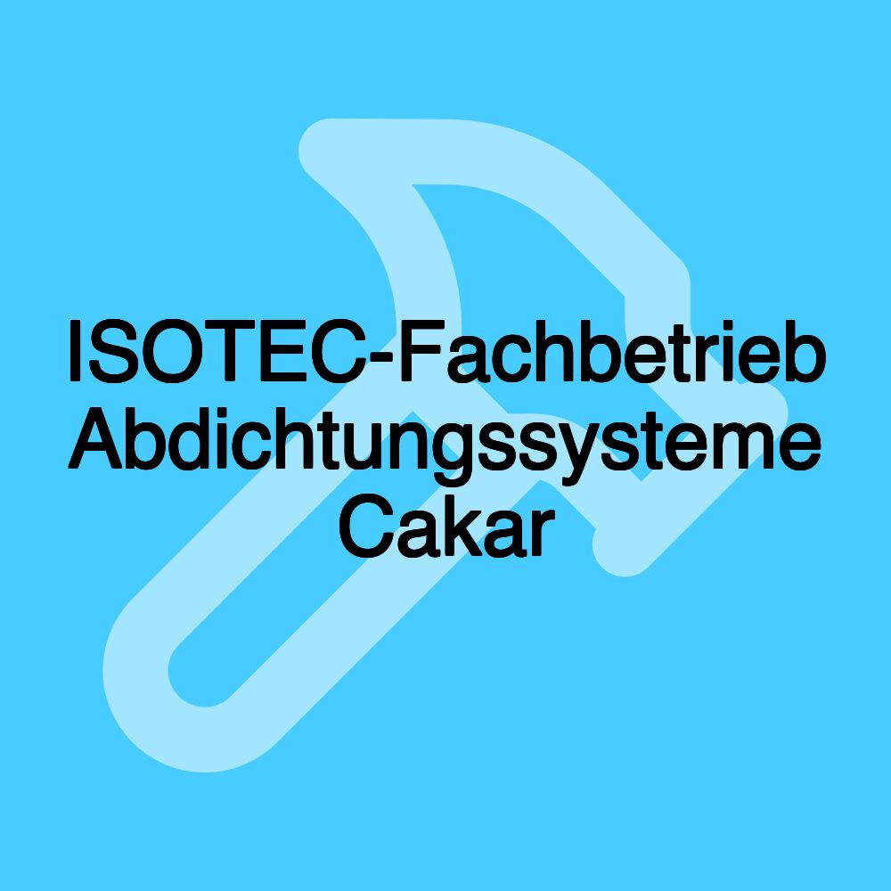 ISOTEC-Fachbetrieb Abdichtungssysteme Cakar