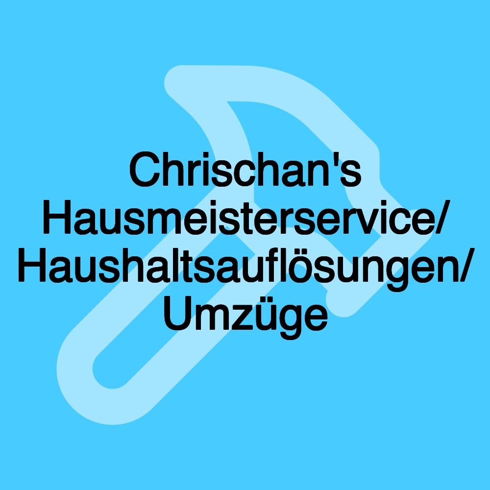 Chrischan's Hausmeisterservice/ Haushaltsauflösungen/ Umzüge