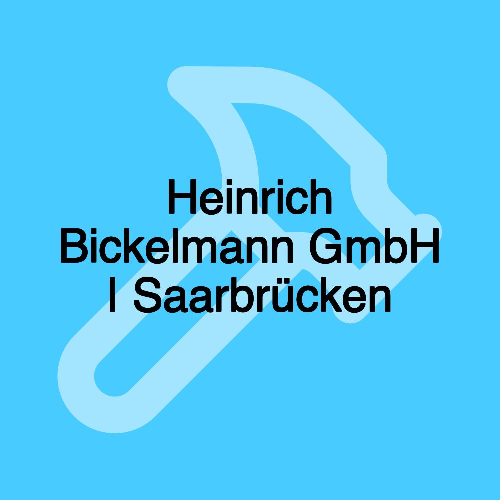 Heinrich Bickelmann GmbH | Saarbrücken