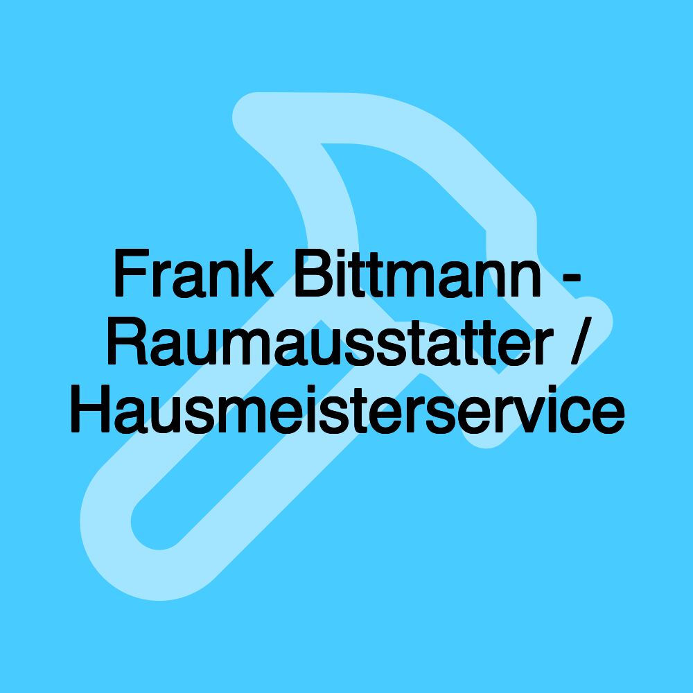 Frank Bittmann - Raumausstatter / Hausmeisterservice