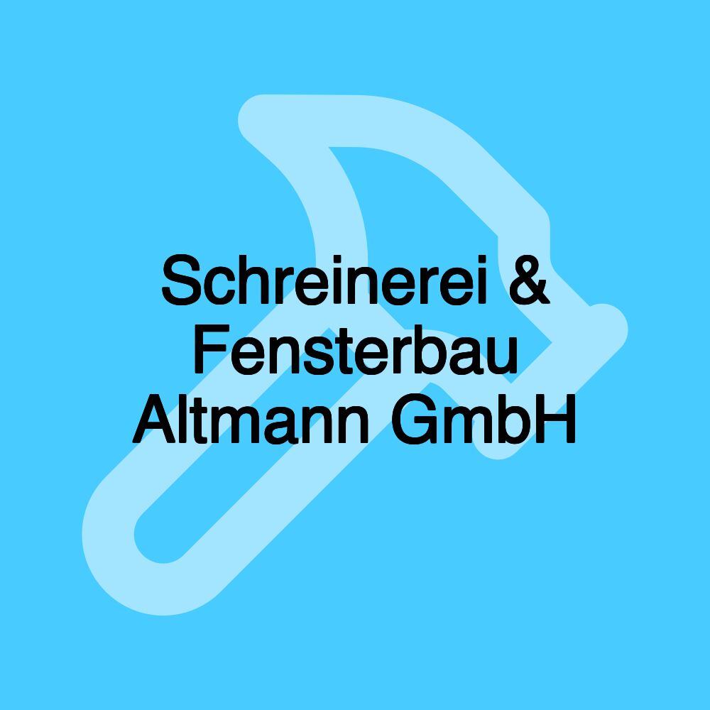 Schreinerei & Fensterbau Altmann GmbH