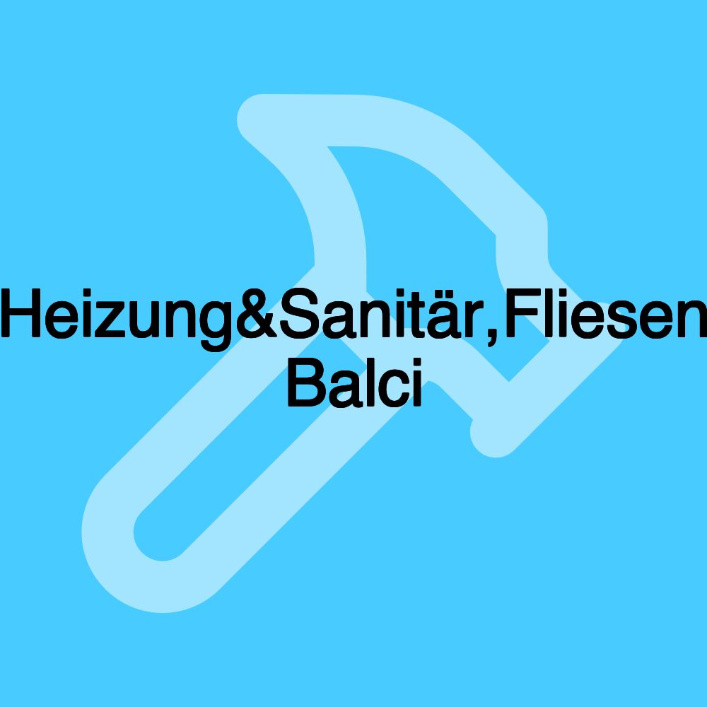 Heizung&Sanitär,Fliesen Balci