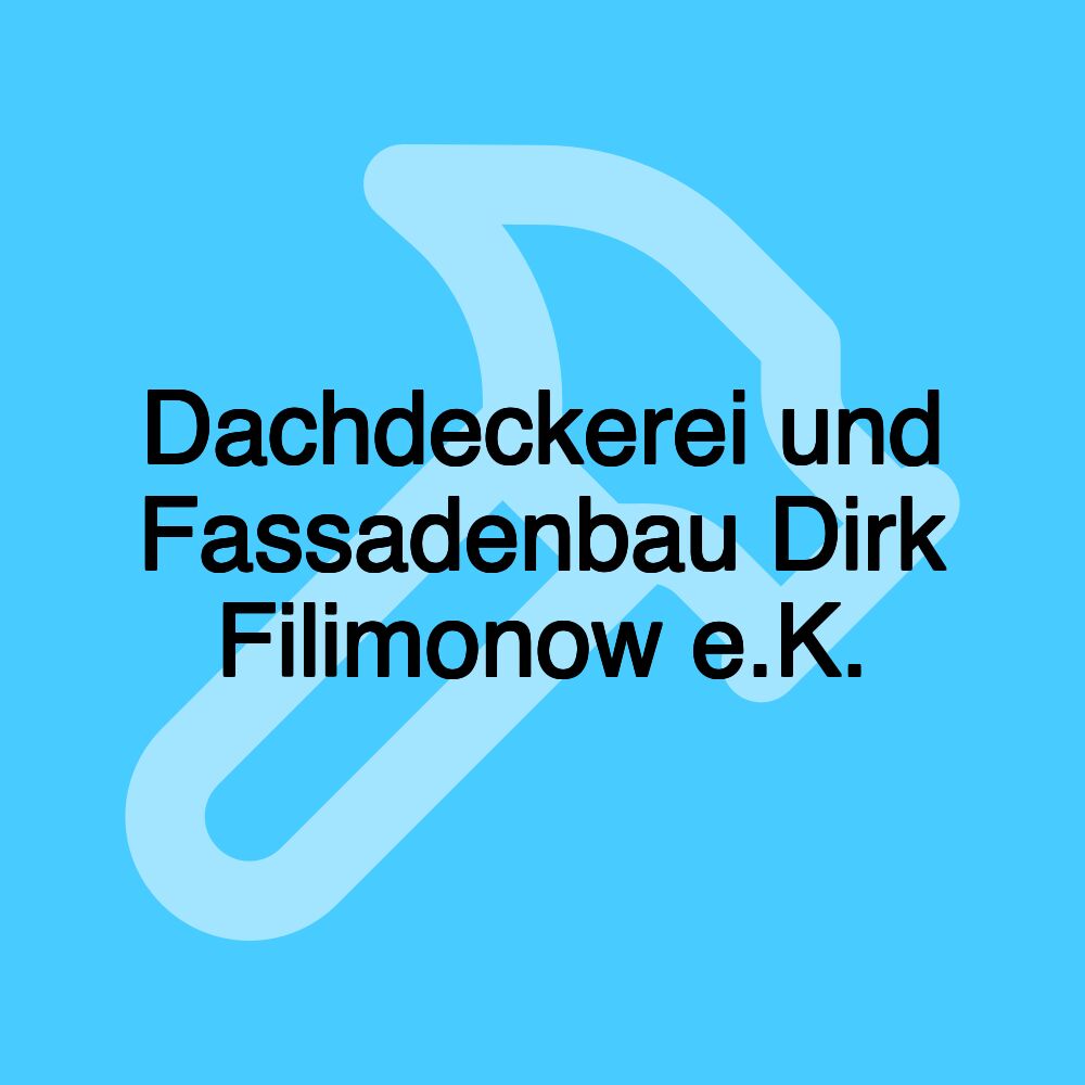 Dachdeckerei und Fassadenbau Dirk Filimonow e.K.