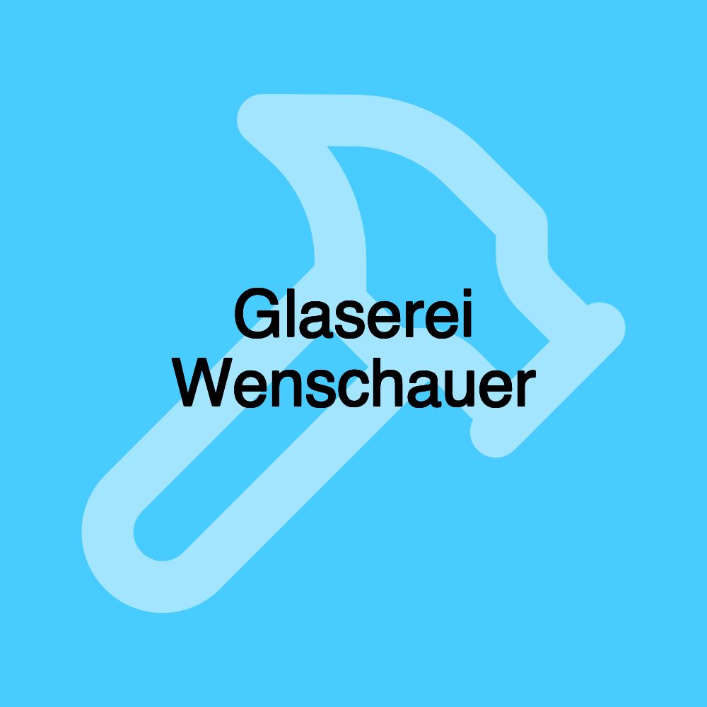 Glaserei Wenschauer