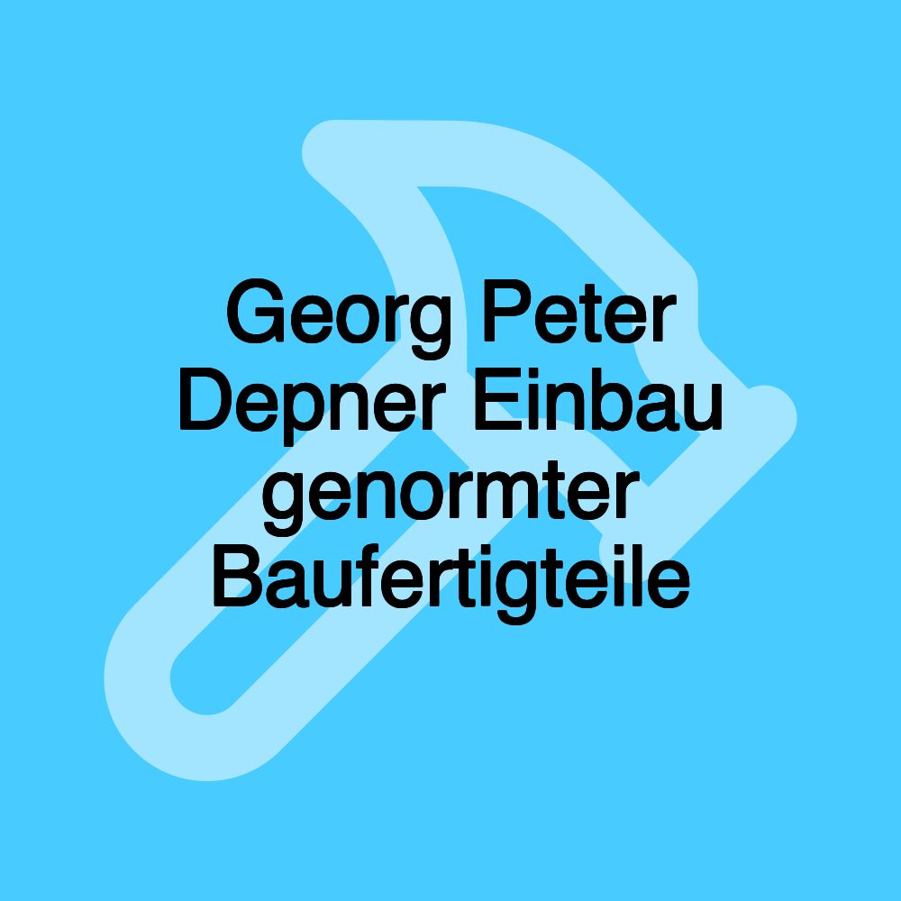 Georg Peter Depner Einbau genormter Baufertigteile