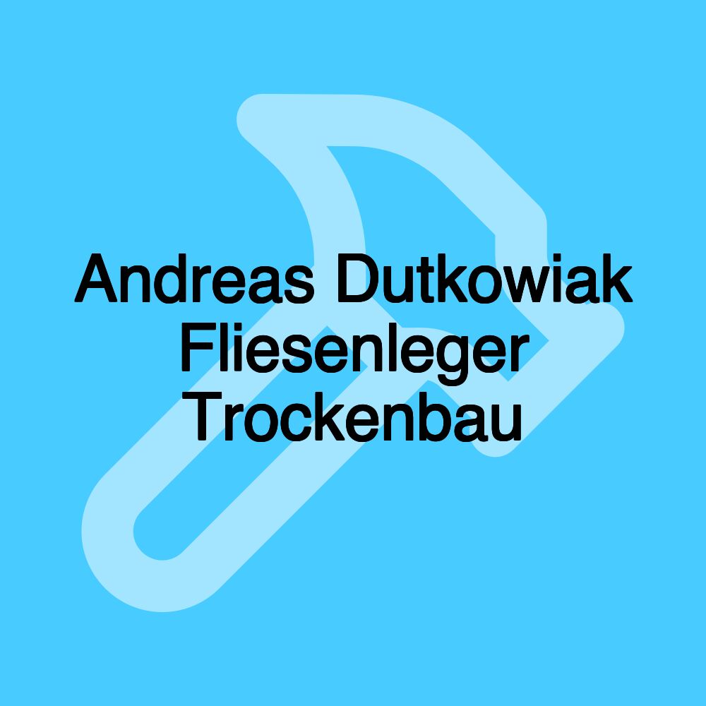 Andreas Dutkowiak Fliesenleger Trockenbau