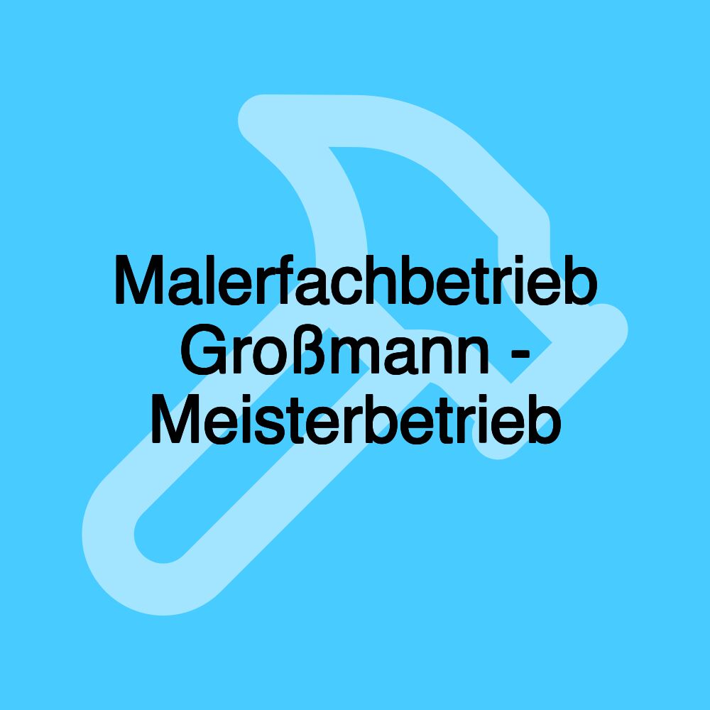 Malerfachbetrieb Großmann - Meisterbetrieb