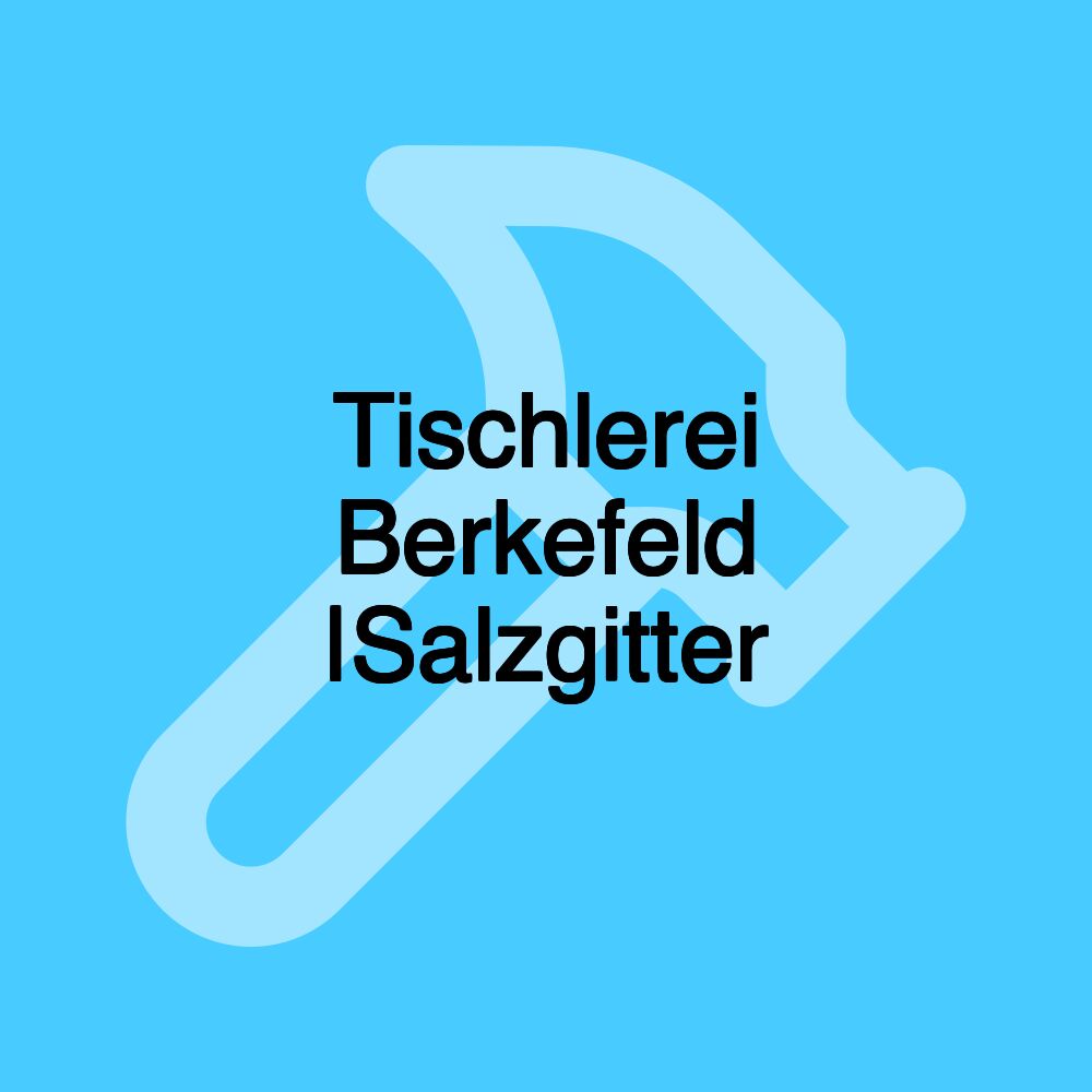 Tischlerei Berkefeld |Salzgitter