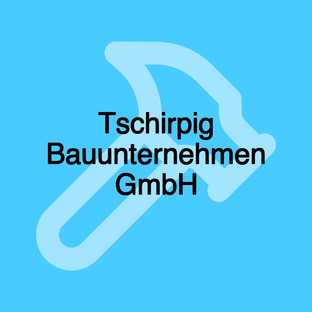 Tschirpig Bauunternehmen GmbH