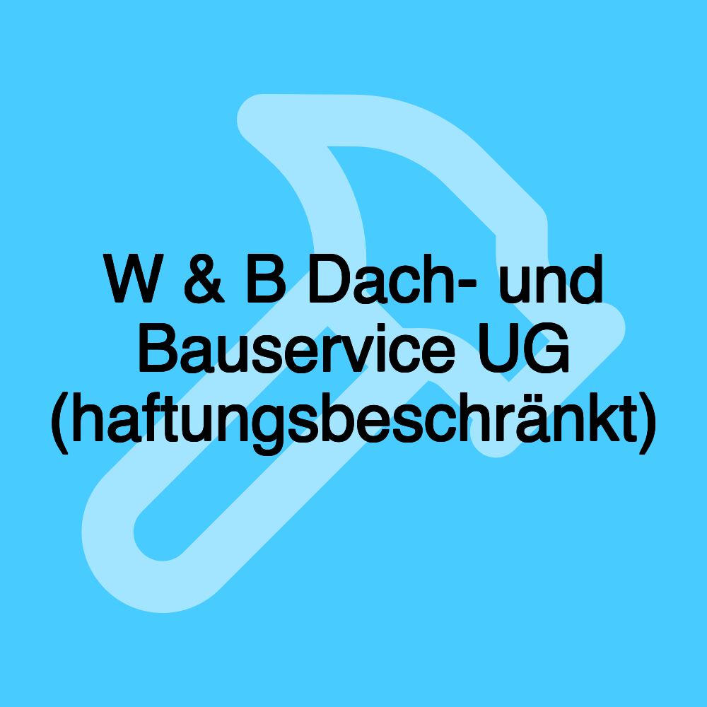 W & B Dach- und Bauservice UG (haftungsbeschränkt)