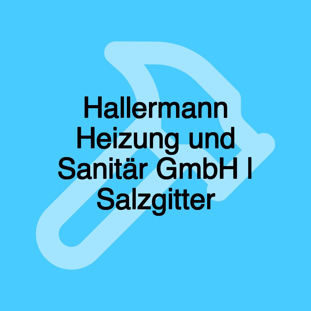 Hallermann Heizung und Sanitär GmbH | Salzgitter