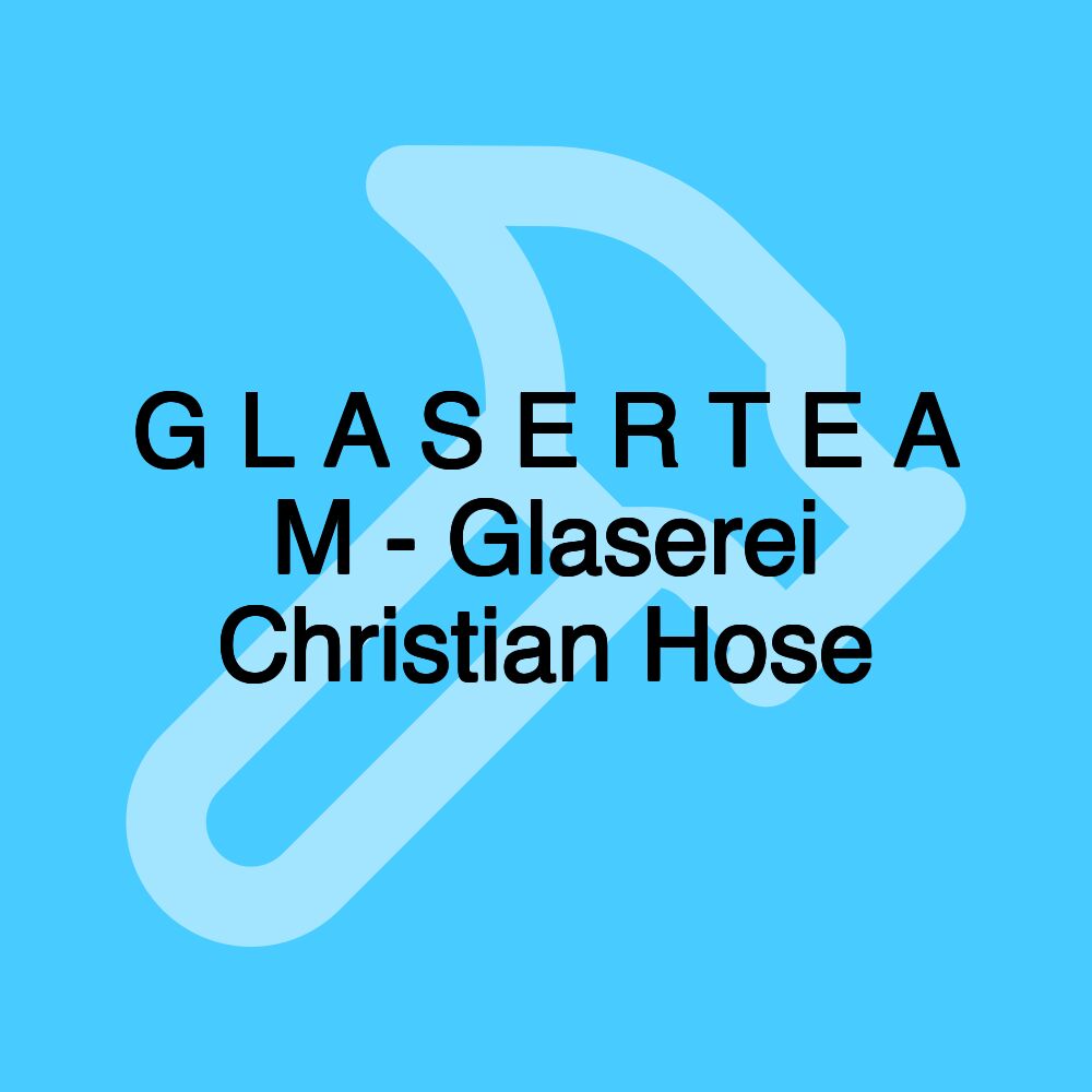 G L A S E R T E A M - Glaserei Christian Hose