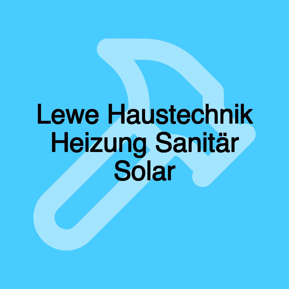 Lewe Haustechnik Heizung Sanitär Solar