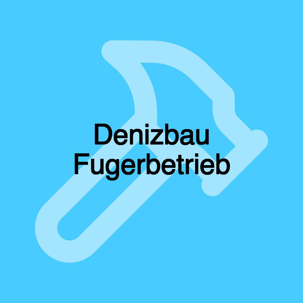 Denizbau Fugerbetrieb