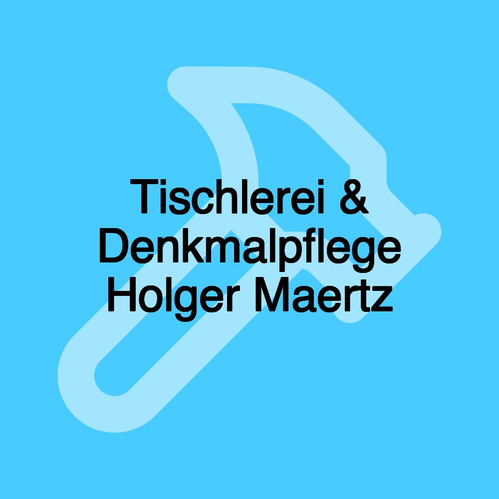 Tischlerei & Denkmalpflege Holger Maertz