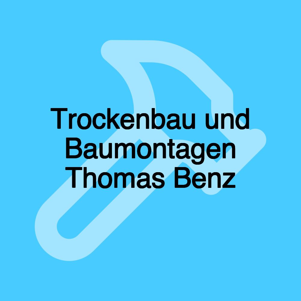 Trockenbau und Baumontagen Thomas Benz