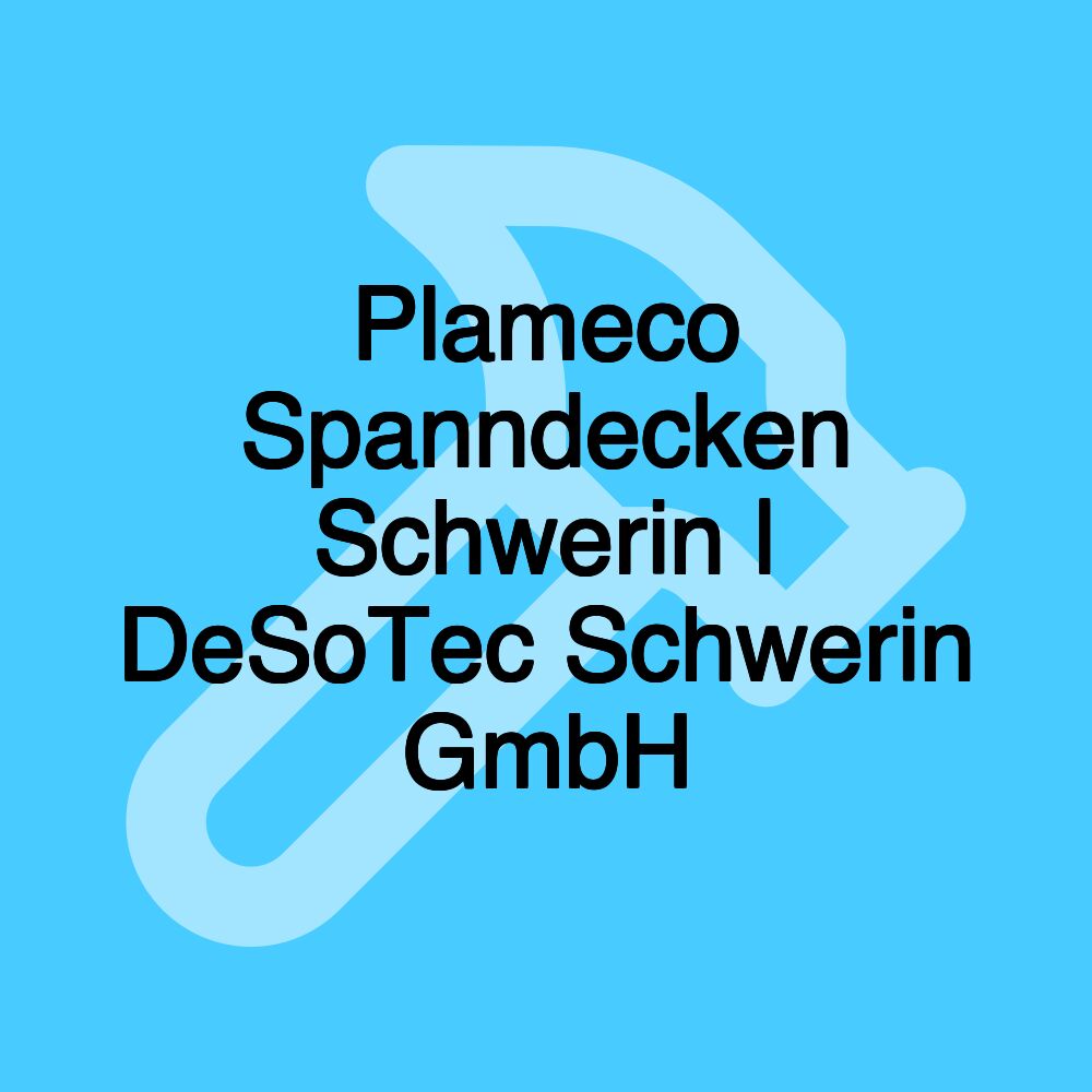 Plameco Spanndecken Schwerin | DeSoTec Schwerin GmbH