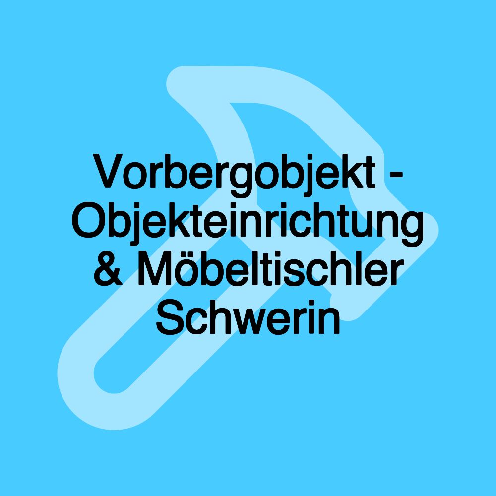 Vorbergobjekt - Objekteinrichtung & Möbeltischler Schwerin