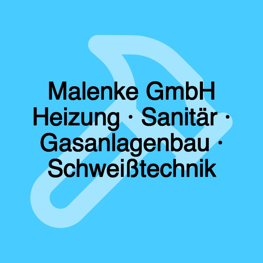 Malenke GmbH Heizung · Sanitär · Gasanlagenbau · Schweißtechnik