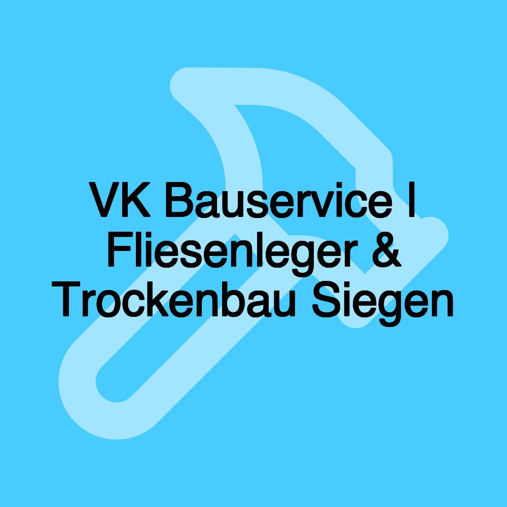 VK Bauservice | Fliesenleger & Trockenbau Siegen