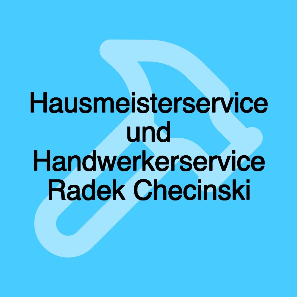 Hausmeisterservice und Handwerkerservice Radek Checinski