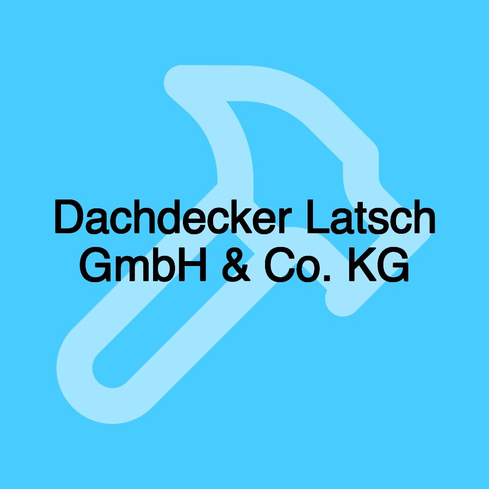 Dachdecker Latsch GmbH & Co. KG