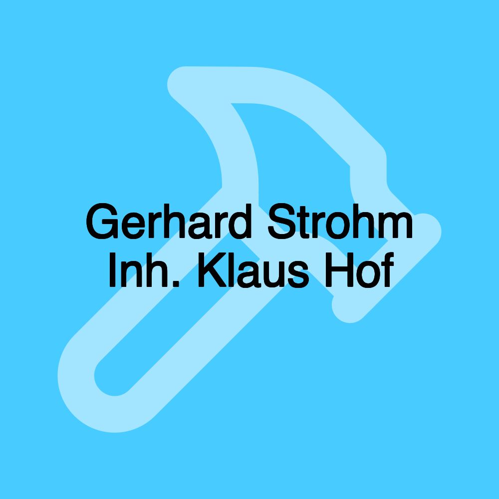 Gerhard Strohm Inh. Klaus Hof