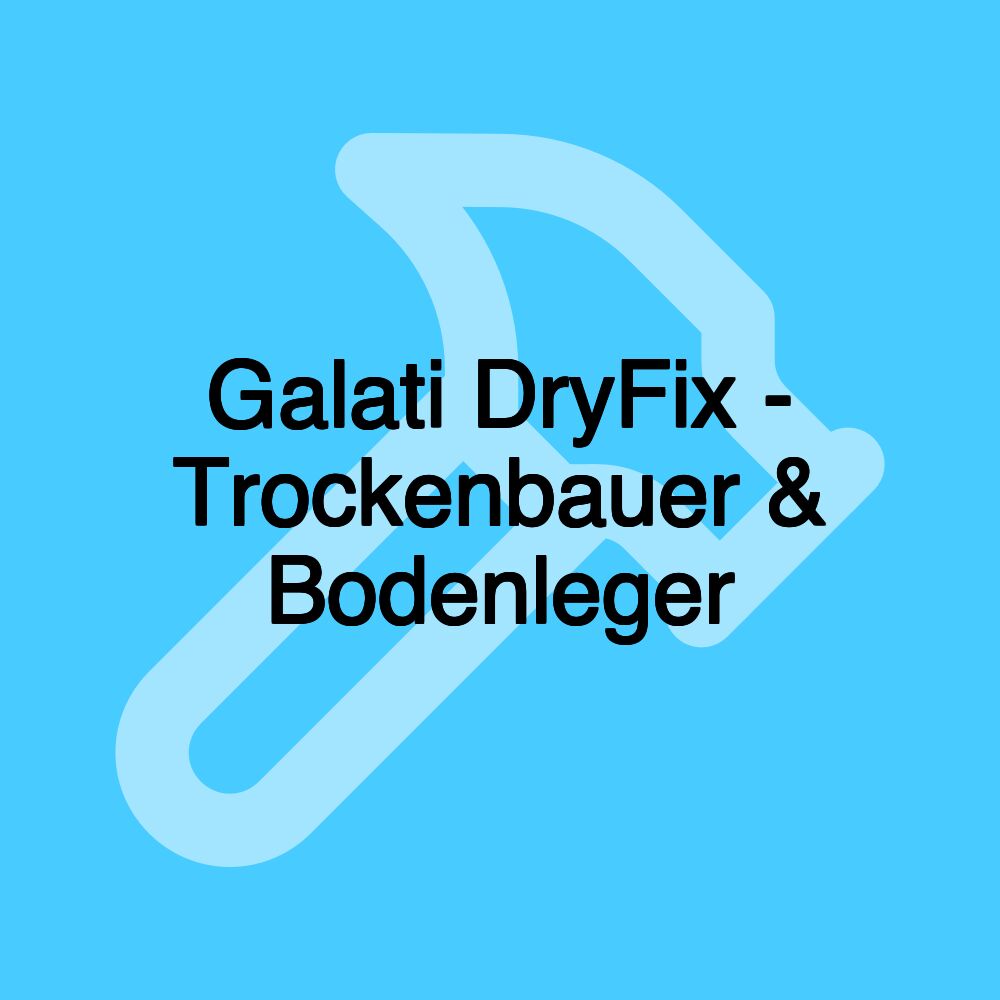 Galati DryFix - Trockenbauer & Bodenleger