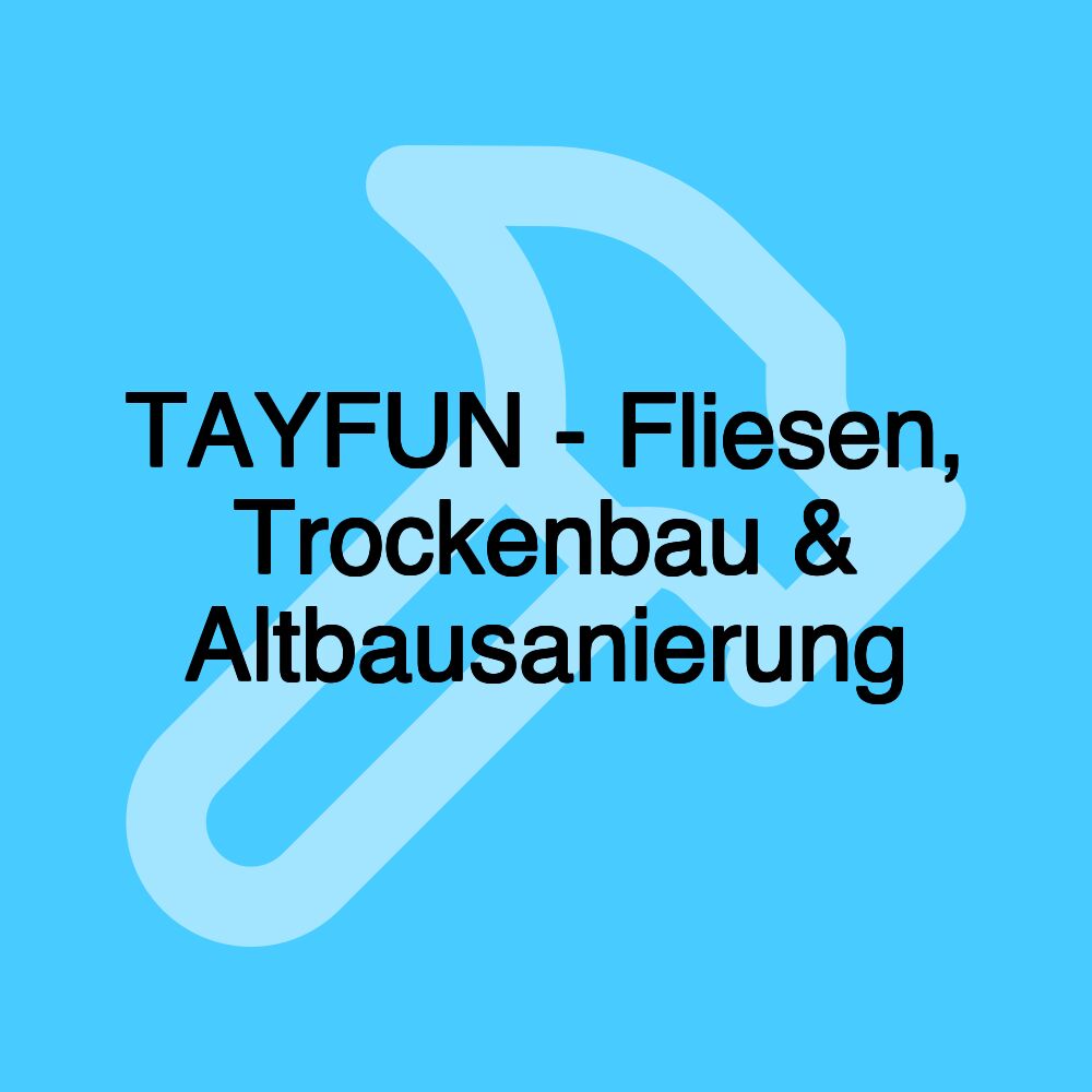 TAYFUN - Fliesen, Trockenbau & Altbausanierung