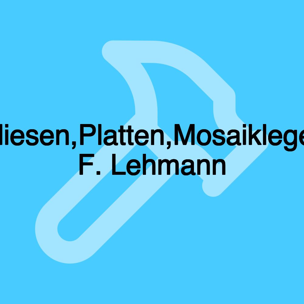 Fliesen,Platten,Mosaikleger F. Lehmann