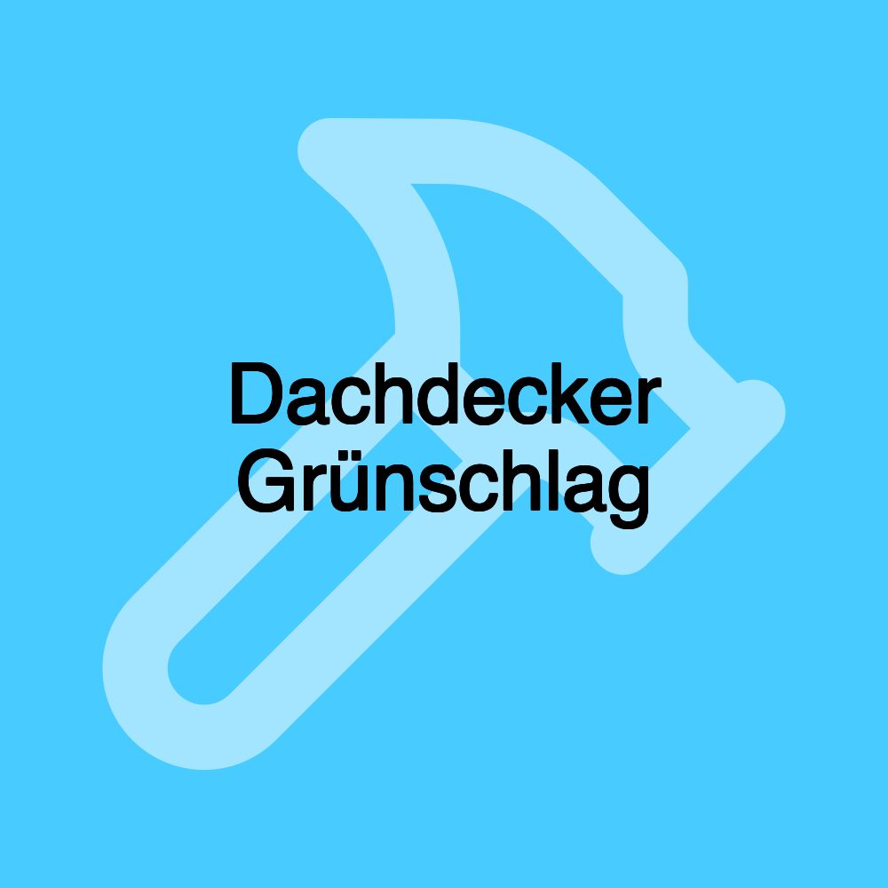 Dachdecker Grünschlag