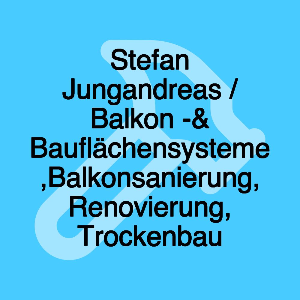 Stefan Jungandreas / Balkon -& Bauflächensysteme ,Balkonsanierung, Renovierung, Trockenbau