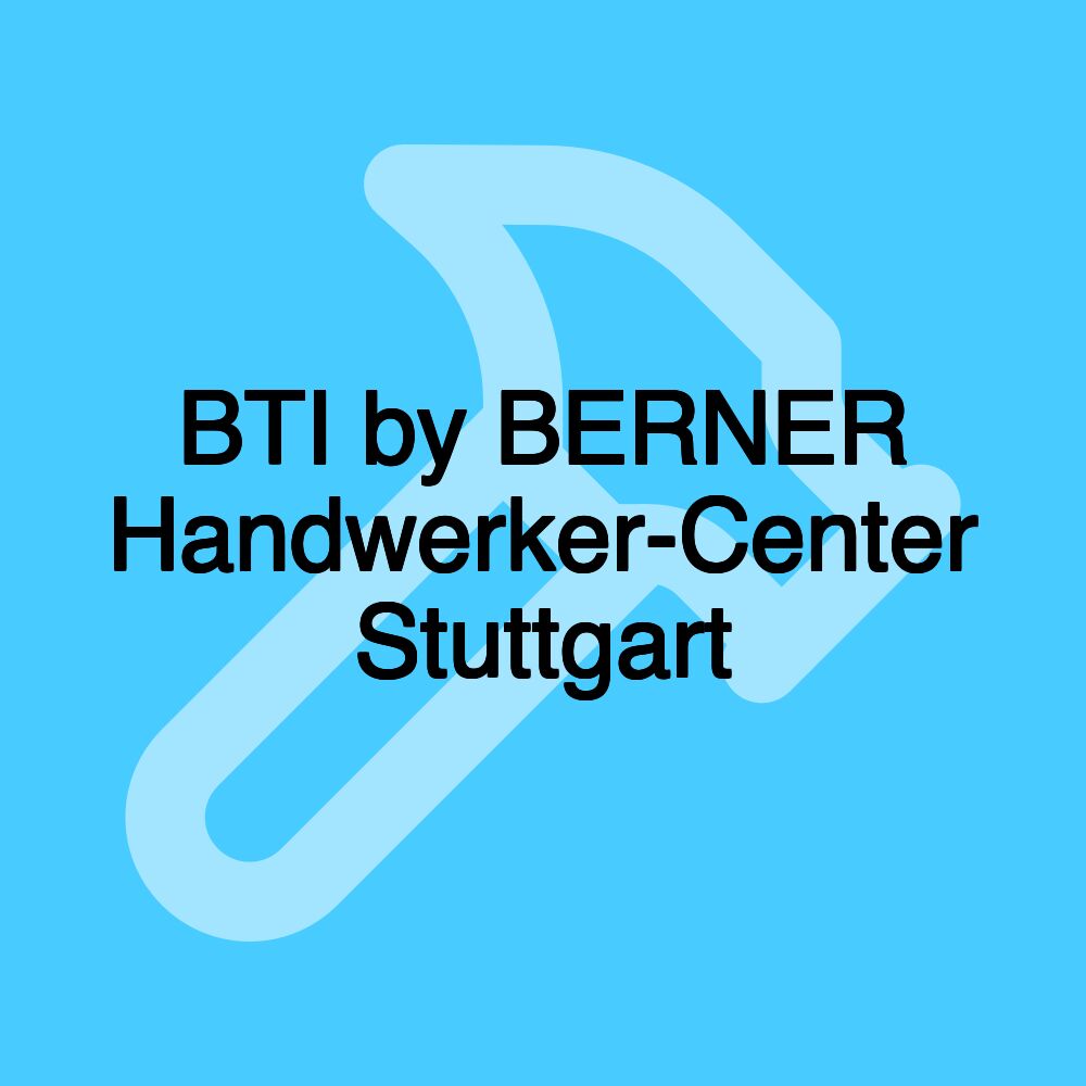 BTI by BERNER Handwerker-Center Stuttgart