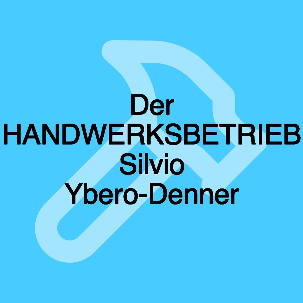 Der HANDWERKSBETRIEB Silvio Ybero-Denner