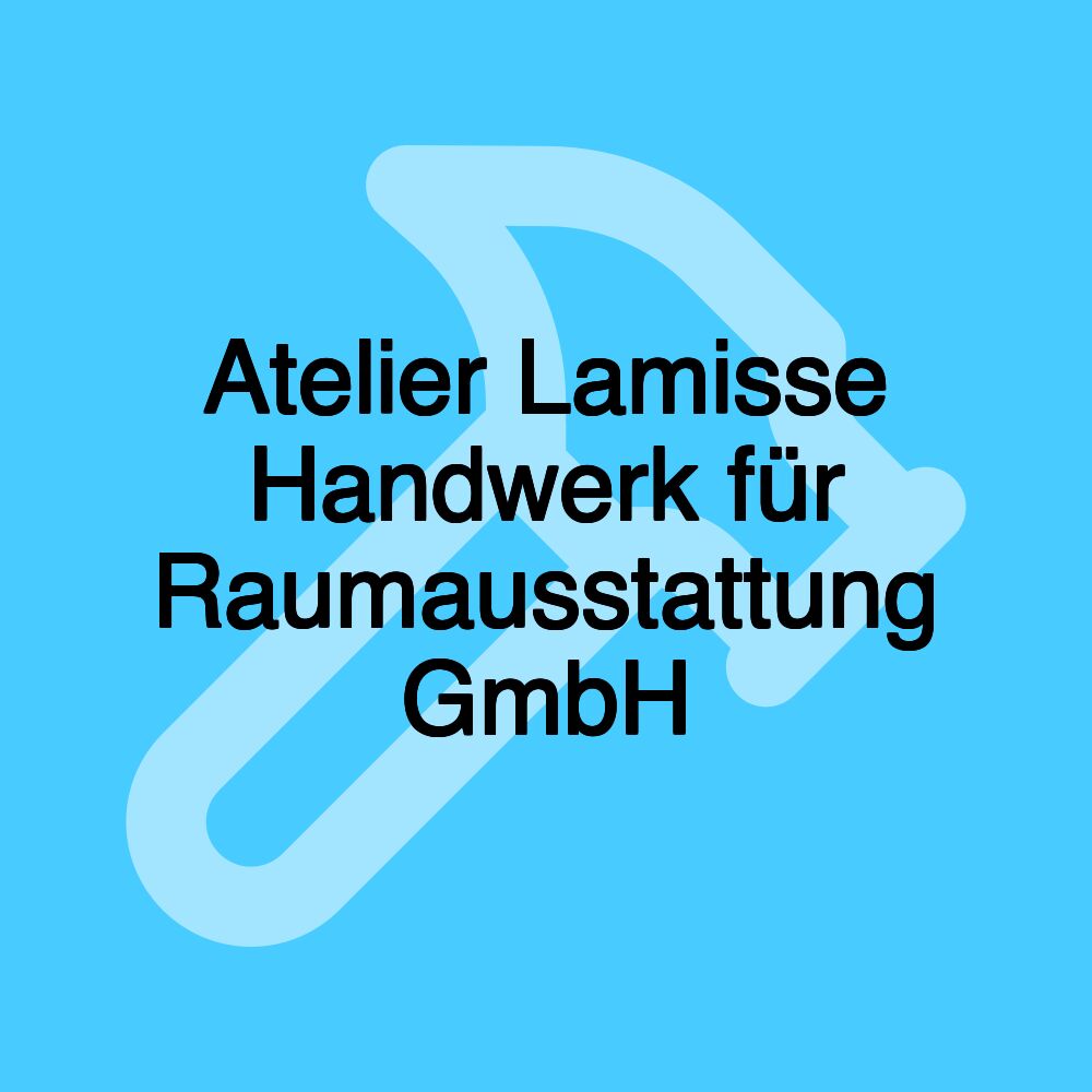 Atelier Lamisse Handwerk für Raumausstattung GmbH