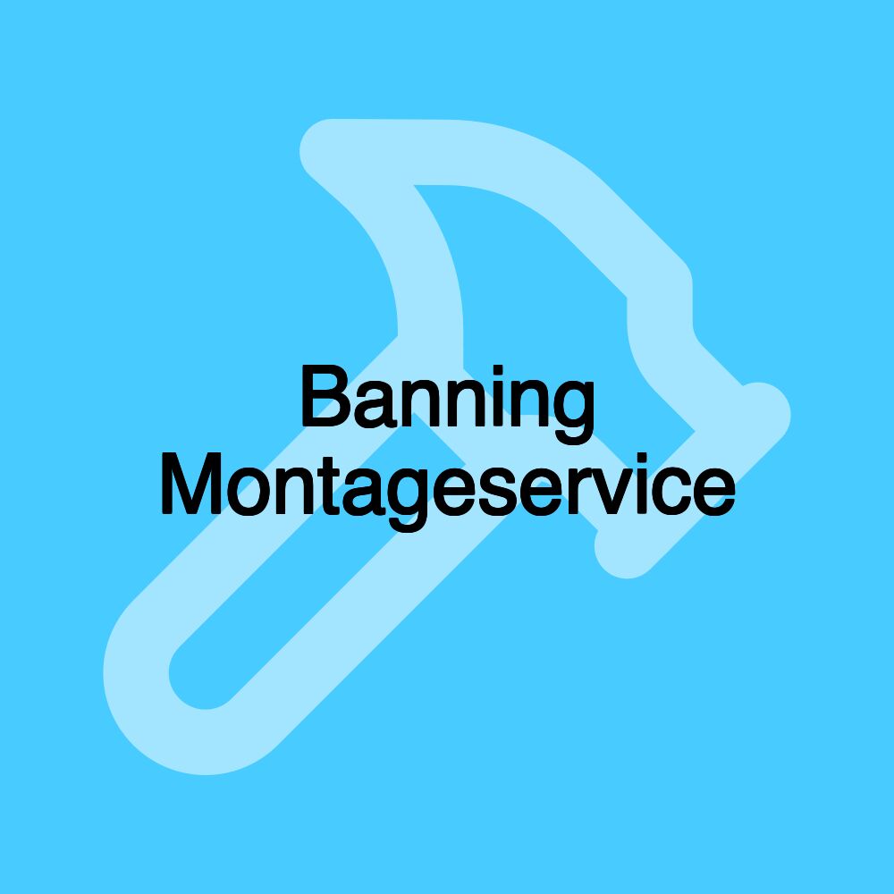 Banning Montageservice