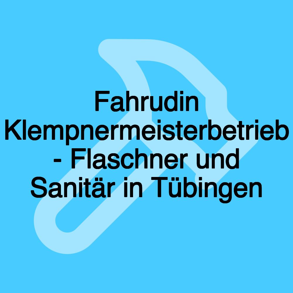 Fahrudin Klempnermeisterbetrieb - Flaschner und Sanitär in Tübingen