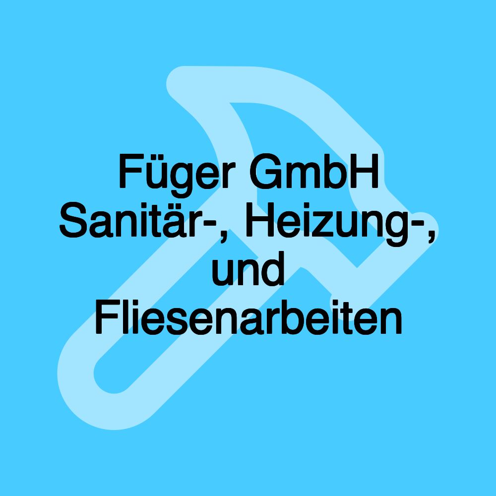 Füger GmbH Sanitär-, Heizung-, und Fliesenarbeiten